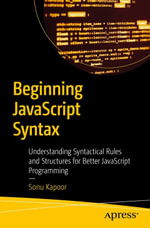 Beginning JavaScript Syntax : Understanding Syntactical Rules and Structures for Better JavaScript Programming - Sonu Kapoor