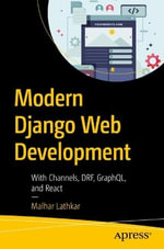 Modern Django Web Development : With Channels, DRF, GraphQL, and React - Malhar Lathkar