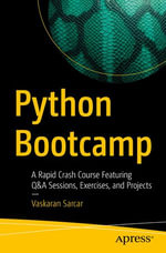 Python Bootcamp : A Rapid Crash Course Featuring Q &A Sessions, Exercises, and Projects - Vaskaran Sarcar
