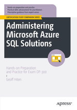 Administering Microsoft Azure SQL Solutions : Hands-on Preparation and Practice for Exam DP-300 - Geoff Hiten