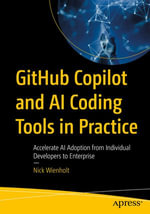 GitHub Copilot and AI Coding Tools in Practice : Accelerate AI Adoption from Individual Developers to Enterprise - Nick Wienholt