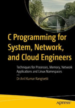 C Programming for System, Network, and Cloud Engineers : Techniques for Processes, Memory, Network Applications and Linux Namespaces - Anil Kumar Rangisetti