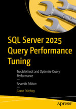SQL Server 2025 Query Performance Tuning : Troubleshoot and Optimize Query Performance - Grant Fritchey
