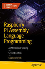 Raspberry Pi Assembly Language Programming : ARM Processor Coding - Stephen Smith