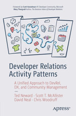 Developer Relations Activity Patterns : A Unified Approach to DevRel, DX, and Community Management - Ted Neward