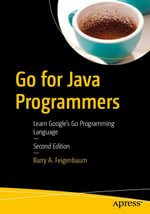 Go for Java Programmers : Learn Google's Go Programming Language - Barry A. Feigenbaum