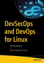 DevSecOps and DevOps for Linux : The Foundations - Marco Antonio Carcano