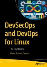 DevSecOps and DevOps for Linux : The Foundations - Marco Antonio Carcano