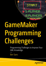 GameMaker Programming Challenges : Programming Challenges to Improve Your GML Knowledge - Ben Tyers