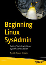 Beginning Linux SysAdmin : Getting Started with Linux System Administration - Neville Asiago Ondara