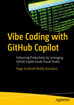 Vibe Coding with GitHub Copilot : Enhancing Productivity by Leveraging GitHub Copilot Inside Visual Studio - Naga Santhosh Reddy Vootukuri