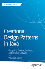 Creational Design Patterns in Java : Designing Flexible, Scalable, and Reliable Software - Vaskaran Sarcar