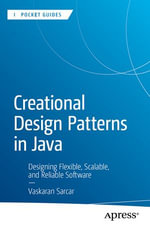 Creational Design Patterns in Java : Designing Flexible, Scalable, and Reliable Software - Vaskaran Sarcar