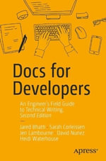 Docs for Developers : An Engineer's Field Guide to Technical Writing - David Nunez