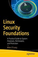Linux Security Foundations : A Practical Guide to System Processes, Permissions, and Protection - Mike OLeary