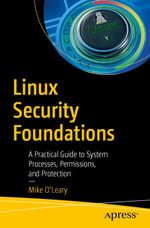 Linux Security Foundations : A Practical Guide to System Processes, Permissions, and Protection - Mike OLeary