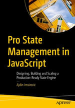 Pro State Management in JavaScript : Designing, Building and Scaling a Production-Ready State Engine - Ajdin Imsirovic