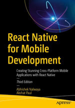 React Native for Mobile Development : Creating Stunning Cross-Platform Mobile Applications with React Native - Abhishek Nalwaya