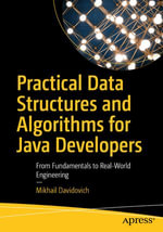 Practical Data Structures and Algorithms for Java Developers : From Fundamentals to Real-World Engineering - Mikhail Davidovich