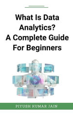 What Is Data Analytics? A Complete Guide For Beginners - Piyush Kumar Jain