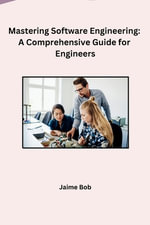 Mastering Software Engineering : A Comprehensive Guide for Engineers - Jaime Bob