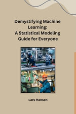 Demystifying Machine Learning : A Statistical Modeling Guide for Everyone - Lars Hansen