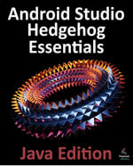 Android Studio Hedgehog Essentials - Java Edition : Developing Android Apps Using Android Studio 2023.1.1 and Java - Neil Smyth