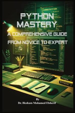 Python Mastery : A Comprehensive Guide from Novice to Expert - Hesham Mohamed Elsherif