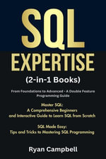 SQL Expertise: (2-in-1 Books) From Foundations to Advanced - A Double Feature Programming Guide, Master SQL: A Comprehensive Beginners and Interactive Guide to Learn SQL from Scratch, SQL Made Easy : Tips and Tricks to Mastering SQL Programming - Ryan Campbell