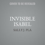 Invisible Isabel : Library Edition - Sally J. Pla