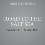 Road to the Salt Sea : Library Edition - Samuel Kolawole