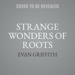 Strange Wonders of Roots - Evan Griffith