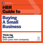 HBR Guide to Buying a Small Business : Think Big, Buy Small, Own Your Own Company - Royce Yudkoff