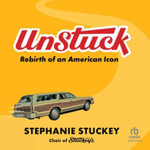 Unstuck : Rebirth of an American Icon, Library Edition - Stephanie Stuckey