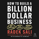 How to Build a Billion-Dollar Business : On Purpose. for Profit. with Passion - Radek Sali