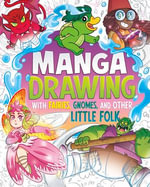 Manga Drawing with Fairies, Gnomes, and Other Little Folk : Draw Manga Mythical Creatures - Naomi Hughes
