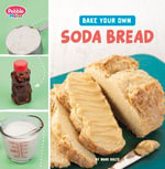 Bake Your Own Soda Bread : Pebble Maker Baking - Mari Bolte
