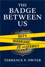 The Badge Between Us : Duty, Marriage, and Family - Terrence P. Dwyer