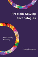 Problem-Solving Technologies : A User-Friendly Philosophy - Sadjad Soltanzadeh