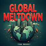 Global Meltdown: A New Era of Collapse and Opportunity : Transform your understanding of Global Meltdown! Dive into compelling audio lessons for a new era's challenges. - Ethan Waverly