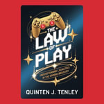 Law of Play, The : Understanding Legalities in the Gaming Industry - Quinten J. Tenley