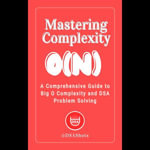 Mastering Complexity : A Comprehensive Guide to Big O Complexity and DSA Problem Solving - H. Green