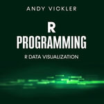 R Programming : R Data Visualization - Andy Vickler
