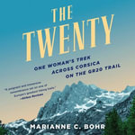 Twenty, The : One Woman's Trek Across Corsica on the GR20 Trail - Marianne C. Bohr