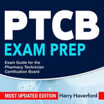 PTCB Exam Prep : Navigating PTCB Exam Success: Unlock the Secrets of the Pharmacy Technician Certification Board (PTCB) | Explore 200+ Comprehensive Q &A | Hone Your Advanced Skills & Knowledge with Vital Tools Ensuring Your Victory!' - Harry Haverford