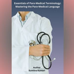 Essentials of Para-Medical Terminology : Mastering the Para-Medical Language - Sumitra Kumari