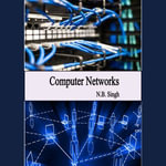 Computer Networks : Computer Science : Book 6 - N.B. Singh