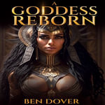 Goddess Reborn, A : Erotic Sex Stories for Adults - Ben Dover