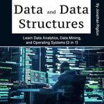 Data and Databases : Learn Data Analytics, Data Mining, and Operating Systems (2 in 1) - Jonathan Rigdon