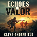 Echoes of Valor: Battle Chronicles of Peleliu and Okinawa : Transform 'Echoes of Valor' prep! Access dynamic audio lessons to conquer Battle Chronicles of Peleliu and Okinawa. - Clive Thornfield